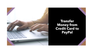 How Do I Transfer Money from a Credit Card To PayPal